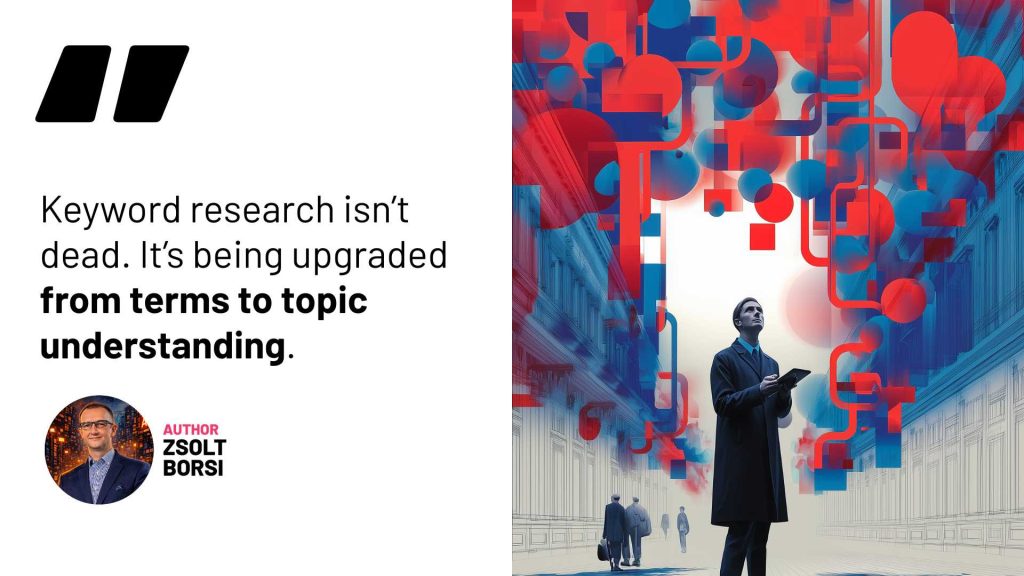 Keyword research isn’t dead. It’s being upgraded from terms to topic understanding.